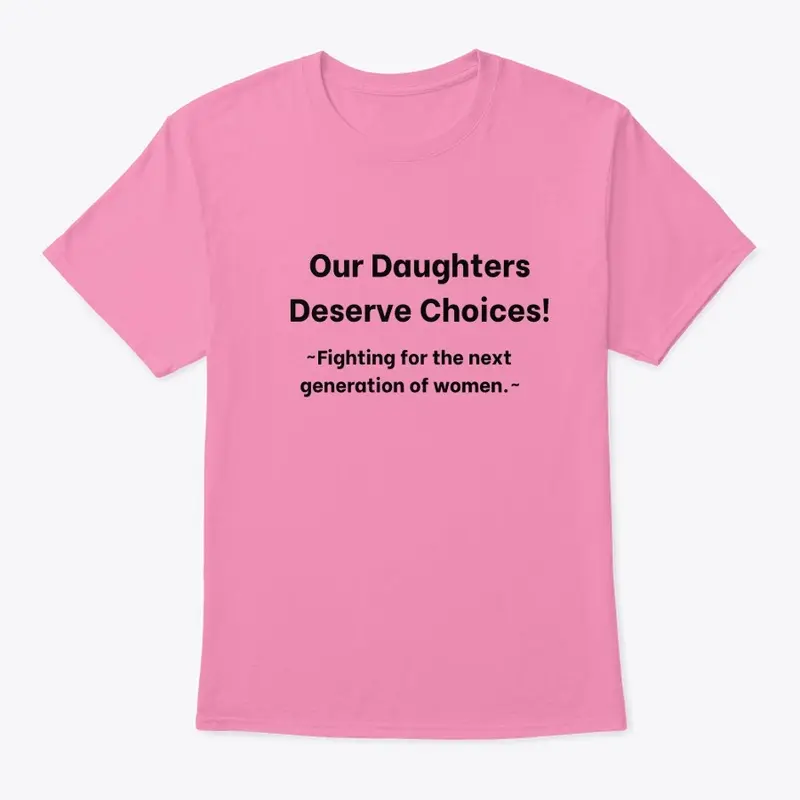 Our Daughters Deserve Choices!