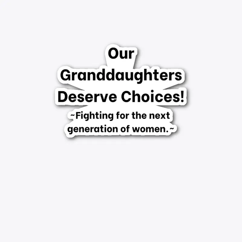 Our Granddaughters Deserve Choices